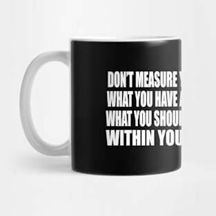 Don’t measure your performance by what you have accomplished Mug